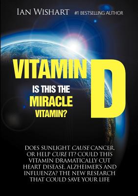 Vitamin D: Is This the Miracle Vitamin? - Ian Wishart