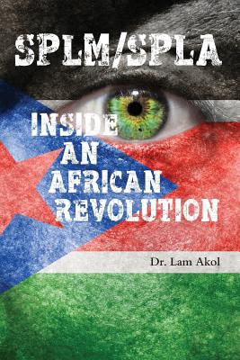Splm/Spla: Inside an African Revolution - Lam Akol