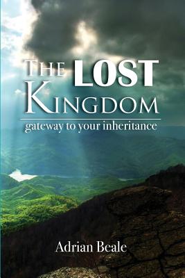 The Lost Kingdom: Gateway to Your Inheritance - Adrian Beale