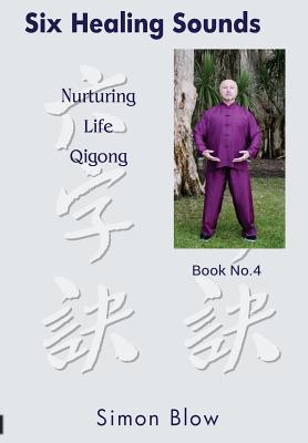 Coperta cărții 'Six Healing Sounds: Nurturing Life Qigong - Simon Blow'