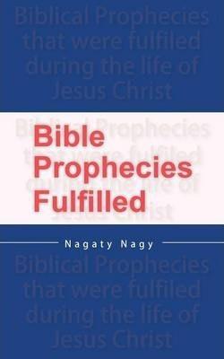 Bible Prophecies Fulfilled - Nagaty Nagy