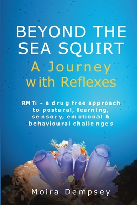 Beyond the Sea Squirt: A Journey with Reflexes - Moira Dempsey