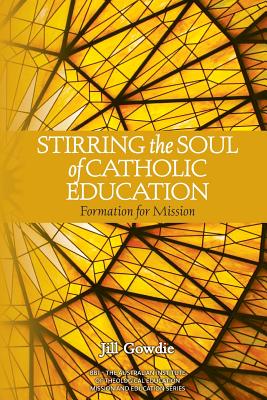 Stirring the Soul of Catholic Education: Formation for Mission - Jill Gowdie