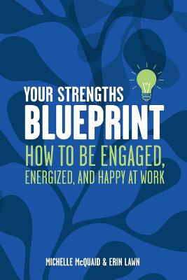 Your Strengths Blueprint: How to be Engaged, Energized, and Happy at Work - Erin Lawn