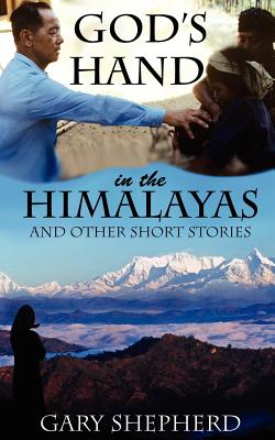 God's Hand in the Himalayas and Other Short Stories - Gary Allan Shepherd