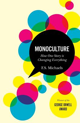 Monoculture: How One Story Is Changing Everything - F. S. Michaels