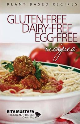 Gluten-Free, Dairy-Free, Egg-Free Recipes: Holistic Nutritionist - Rita Mustafa