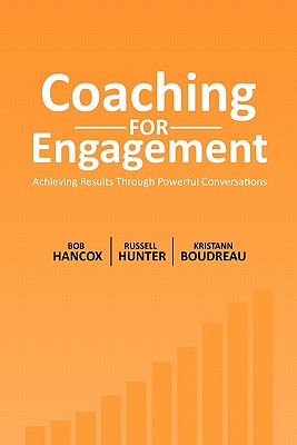 Coaching for Engagement: Achieving Results Through Powerful Conversations - Russell Hunter