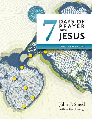 Seven Days of Prayer with Jesus: Small Group Study - John F. Smed