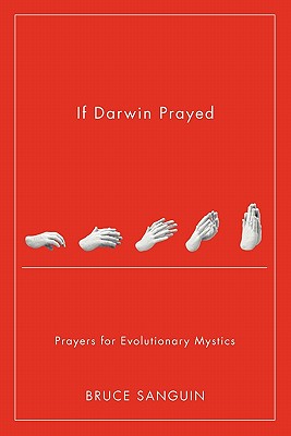 If Darwin Prayed: Prayers for Evolutionary Mystics - Bruce G. Sanguin