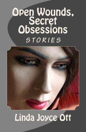 Coperta cărții 'Open Wounds, Secret Obsessions - Linda Joyce Ott'