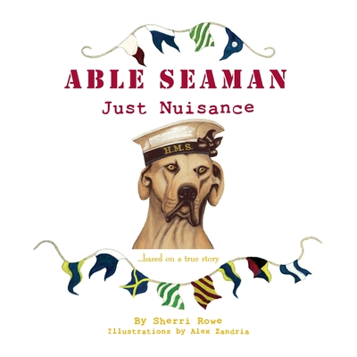 Able Seaman Just Nuisance: based on a true story - Sherri L. Rowe