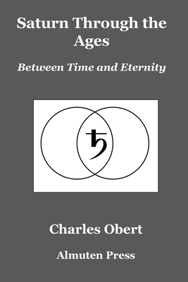 Saturn Through the Ages: Between Time and Eternity - Charles Obert