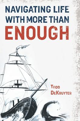 Navigating Life with More Than Enough - Todd Dekruyter