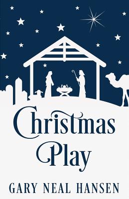 Christmas Play: The Story of the Coming of Jesus, for Production in Churches, Using the Text of the English Standard Version of the Bi - Gary Neal Hansen