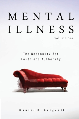 Mental Illness: The Necessity for Faith and Authority - Daniel R. Berger