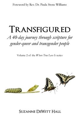 Transfigured: A 40-day journey through scripture for gender-queer and transgender people - Suzanne Dewitt Hall