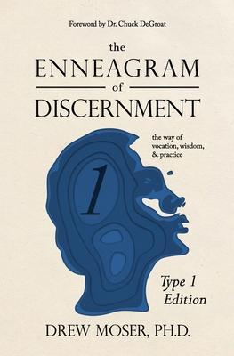 The Enneagram of Discernment (Type One Edition): The Way of Vision, Wisdom, and Practice - Chuck Degroat