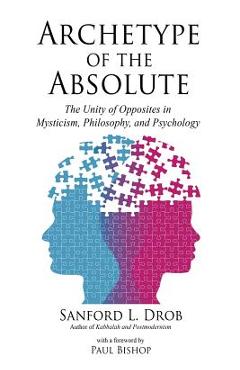 Coperta cărții 'Archetype of the Absolute: The Unity of Opposites in Mysticism, Philosophy, and Psychology - Sanford L. Drob'
