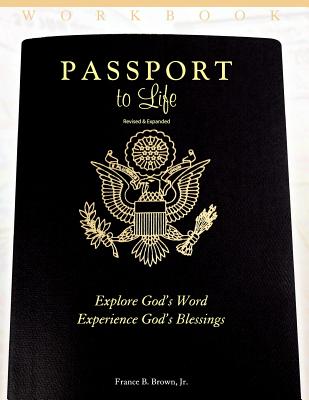 Passport to Life: Explore God's Word, Experience God's Blessings (Revised and Expanded) - France B. Brown