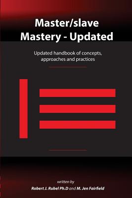 Master/slave Mastery: Updated handbook of concepts, approaches, and practices - M. Jen Fairfield