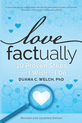 Love Factually: 10 Proven Steps from I Wish to I Do - Duana C. Welch