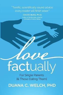 Love Factually for Single Parents: [& Those Dating Them] - Duana Welch