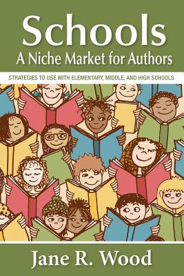 Schools: A Niche Market for Authors - Jane R. Wood