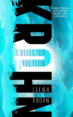 Leena Krohn: The Collected Fiction - Leena Krohn