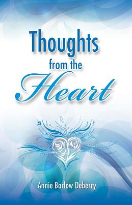 Thoughts from the Heart - Annie Barlow Deberry