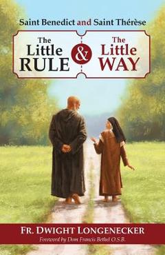 Coperta cărții 'St Benedict and St Therese: The Little Rule and the Little Way - Dwight Longenecker'