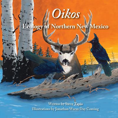 Oikos: Ecology of Northern New Mexico - Steve Tapia
