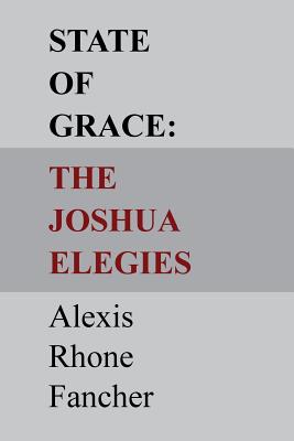 State of Grace: The Joshua Elegies - Alexis Rhone Fancher