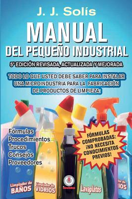 Coperta cărții 'Manual del pequeño industrial: Fórmulas, procedimientos, secretos, consejos prácticos, recomendaciones y proveedores'