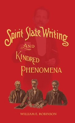 Spirit Slate Writing and Kindred Phenomena - William E. Robinson