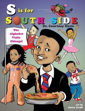 S Is for South Side: The Alphabet Visits Chicago - Courtney Davis