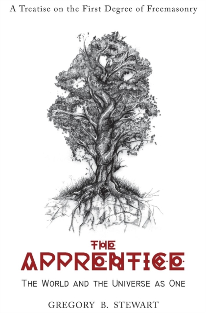 The Apprentice: The World and the Universe as One: A Treatise on the First Degree of Freemasonry - Gregory B. Stewart