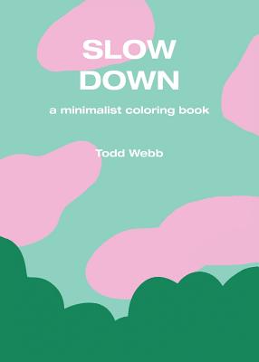 Slow Down: A Minimalist Coloring Book - Todd Webb