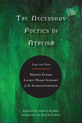 The Necessary Poetics of Atheism: Essays and Poems - Mart�n Espada