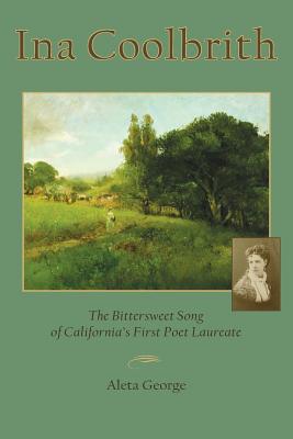 Ina Coolbrith: The Bittersweet Song of California's First Poet Laureate - Aleta George