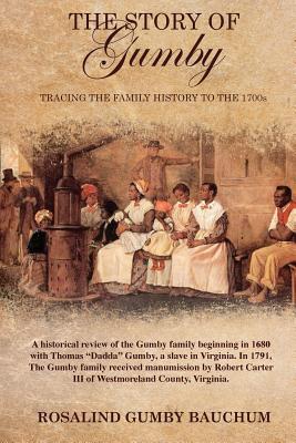 The Story of Gumby; Tracing the Family History to the 1700's - Rosalind Gumby Bauchum