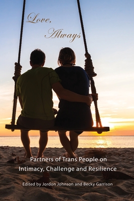 Love, Always: Partners of Trans People on Intimacy, Challenge and Resilience - Jordon Johnson