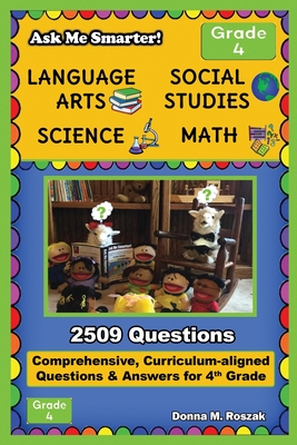 Ask Me Smarter! Language Arts, Social Studies, Science, and Math - Grade 4: Comprehensive, Curriculum-aligned Questions and Answers for 4th Grade - Donna M. Roszak