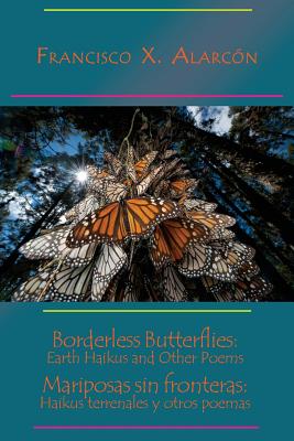 Borderless Butterflies / Mariposas sin fronteras - Francisco X. Alarcón