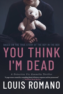 You Think I'm Dead: Based on the True Story of The Boy in the Box - Louis Romano