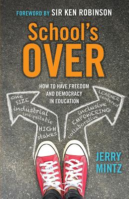 School's Over: How to Have Freedom and Democracy in Education - Jerry Mintz