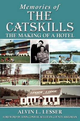Memories of the Catskills: The Making of a Hotel - Alvin L. Lesser