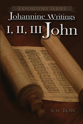 I, II, III John: A Literary Commentary on the Books of John - Kenneth W. Bow