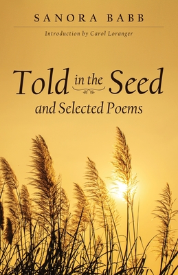 Told in the Seed and Selected Poems - Sanora Babb