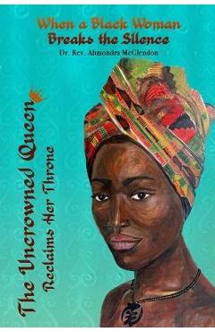Coperta cărții 'The Uncrowned Queen Reclaims Her Throne: When A Black Woman Breaks The Silence - Ahmondra Mcclendon'